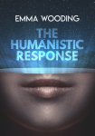 The Humanistic Response by Emma Wooding